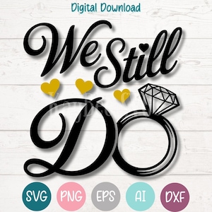 Todavía lo hacemos: Anillo de aniversario SVG PNG, archivos de corte para Cricut, descarga digital de Silhouette, grabado láser, impresión por sublimación, comercial