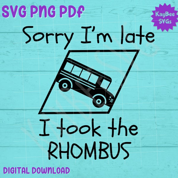 Sorry I'm Late I Took The Rhombus SVG PNG PDF Clipart Digital Cut File Download for Cricut Silhouette Sublimation Printable - Commercial Use