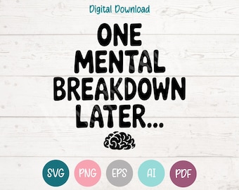 One Mental Breakdown Later - Brain SVG PNG Clipart Cut Files for Cricut, Silhouette, Engraving