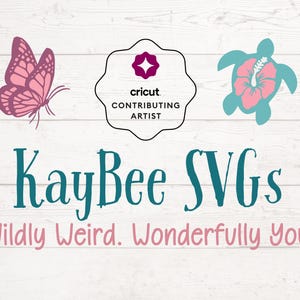 May include: A digital graphic design featuring a pink butterfly, a teal turtle with a pink flower, and a Cricut Contributing Artist badge. The text "KayBee SVGs" is in teal, with the tagline "Wildly Weird. Wonderfully You." in pink.
