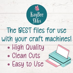 May include: Digital design image with the text "KayBee SVGs". The text "The BEST files for use with your craft machines!" is displayed, along with bullet points for "High Quality", "Clean Cuts", and "Easy to Use". A teal printer is shown.