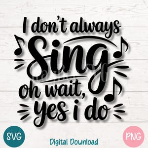 No siempre canto. Oh, espera, sí canto. SVG PNG. Cita divertida de coro de profesores de música para Cricut, silueta, sublimación, regalo vocal, grabado láser.