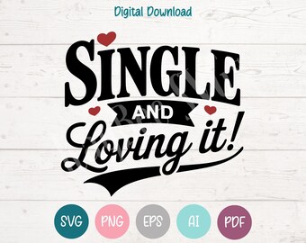 Anti Valentine SVG, Single and Loving It PNG, Cricut Silhouette (Digital)