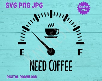 Need Coffee Low Fuel Gauge SVG PNG JPG Clipart Digital Cut File Download for Cricut Silhouette Sublimation Printable Art - Commercial Use