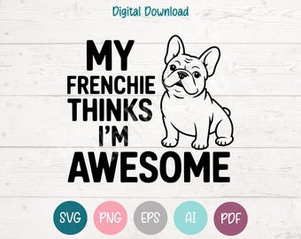 Mon bouledogue français me trouve génial - Fichiers de découpe clipart SVG et PNG pour Cricut