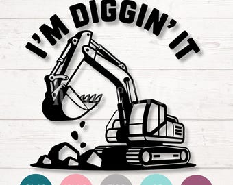 Diggin It Construction Excavator SVG: Clipart Cut Files for Cricut, Silhouette, Laser Engraving, Sublimation