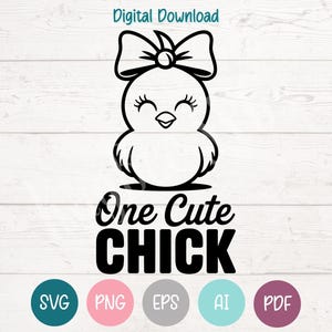 May include: Black and white digital download graphic of a chick wearing a bow. The text "One Cute CHICK" is below the chick. The image includes SVG, PNG, EPS, AI, and PDF icons.