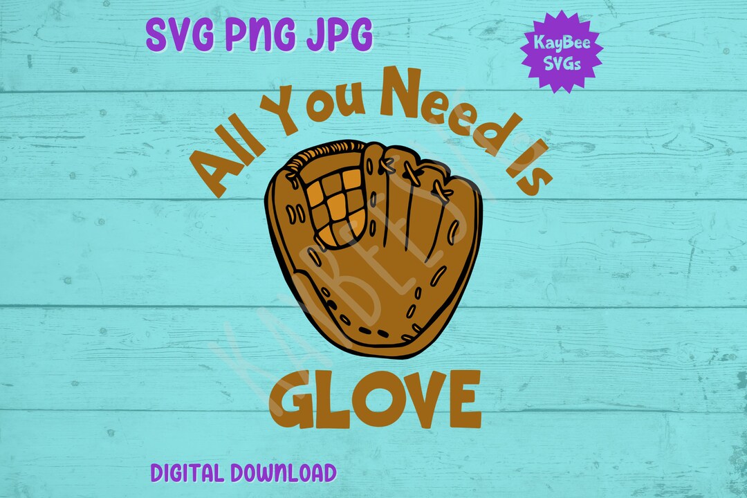 All You Need is Glove Baseball Mitt SVG PNG JPG Clipart Digital Cut