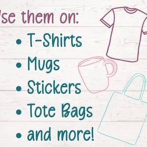 May include: Image with text: "Use them on: T-Shirts, Mugs, Stickers, Tote Bags, and more!" Outlined illustrations of a t-shirt, mug, and tote bag are included. The text and illustrations are in shades of purple and teal.