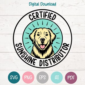 May include: A digital download graphic featuring a smiling golden retriever dog illustration. The dog is inside a teal circle with the words "CERTIFIED SUNSHINE DISTRIBUTOR" in a black ring. Below are SVG, PNG, EPS, AI, and PDF icons.