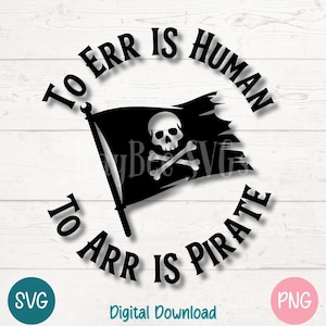 Pirate Flag SVG PNG with “To Err Is Human To Arr Is Pirate” Funny Quote for Halloween and Nautical Crafts | Cut Files for Cricut, Silhouette