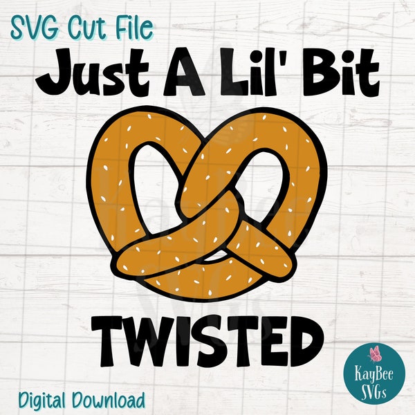 Just A Lil Bit Twisted - Pretzel SVG Digital Cut File for Cricut, Silhouette, Engraving, Sublimation, Printable Art, T-Shirt- Commercial Use