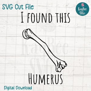 I Found This Humerus (Bone) SVG Cut File for Cricut, Silhouette, Digital Download, Printable Clipart, Commercial Use Clip Art, Laser Stencil