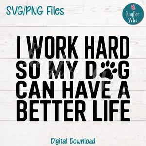 Trabajo duro para que mi perro tenga archivos SVG PNG de corte para Cricut, descarga digital, grabado láser, sublimación, clipart imprimible, uso comercial