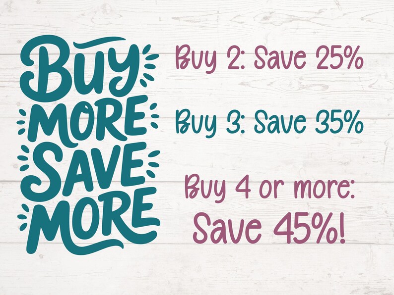 May include: A teal and purple graphic on a white wooden background. The teal text reads "Buy More Save More" with the phrases "Buy 2: Save 25%", "Buy 3: Save 35%", and "Buy 4 or more: Save 45%!" in purple.