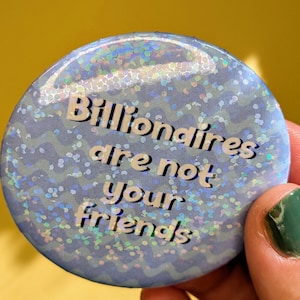 Holographic "Billionaires Are Not Your Friends" Pinback Button (2.25")