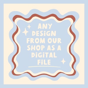 May include: A light blue square graphic with a wavy brown and cream border. The text reads "ANY DESIGN FROM OUR SHOP AS A DIGITAL FILE" in white, with star accents. The background is a light cream colour.
