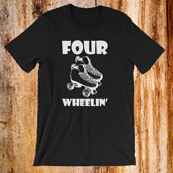 Roller Skate Shirt - Skate Shirt - Gift For Skater - Skate Tee Shirt - Four Wheelin Tee Shirt - Cool Gift - Cool Shirt - Unisex Tee Shirt