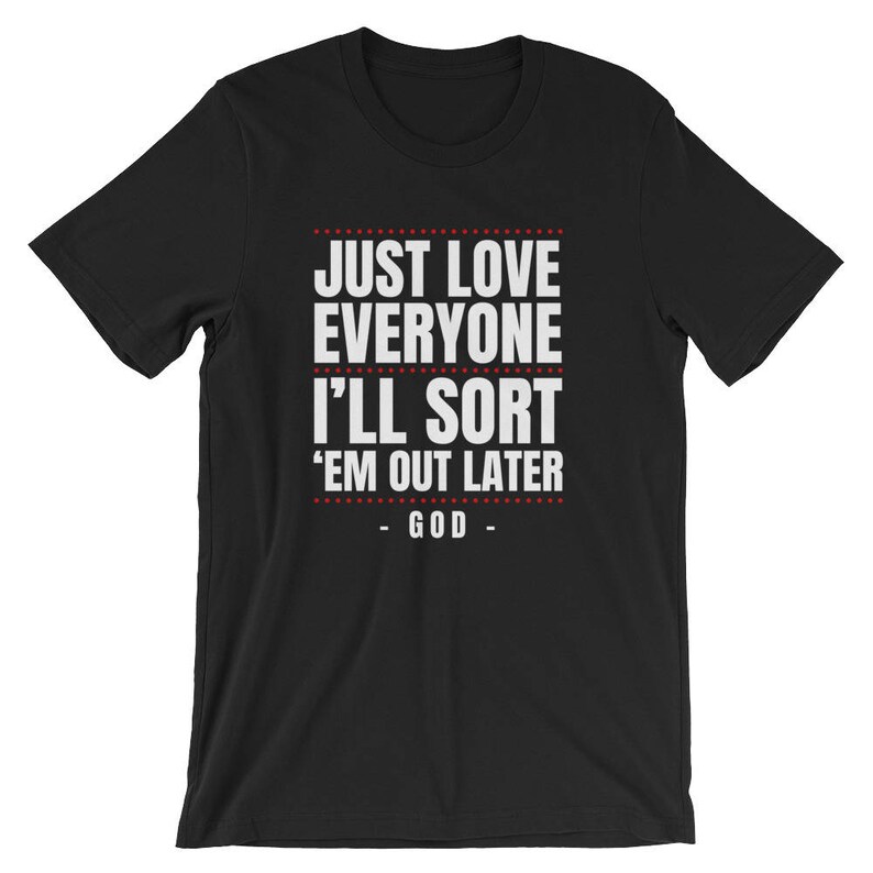 - Tee Everyone Everyone Gift Love Everyone Shirt Inspirational Religious - For Shirt Tee Shirt Love Love Shirt - Just - Shirt Everyone -