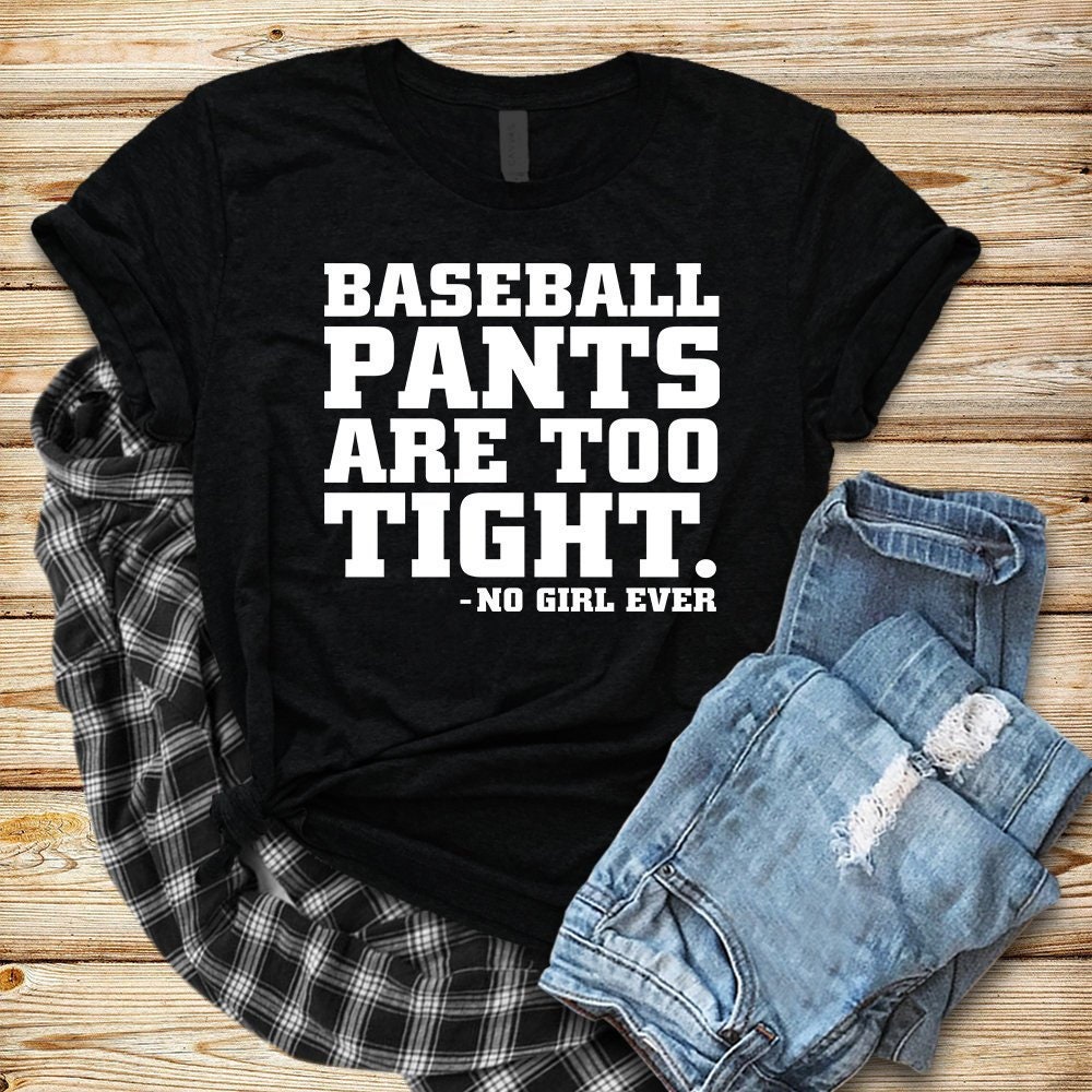 Baseball Pants Are Too Tight Said No Girl Ever Shirt Tank 