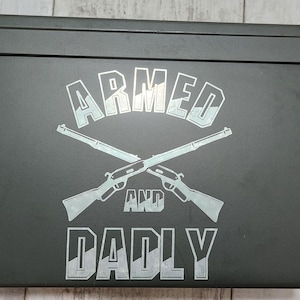 Armed and Dadly Engraved Ammo Can - Customizable