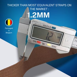 May include: A digital caliper measuring a brown strap. The display reads 1.2 mm. Text on the image states "Thicker than most equivalent straps on the market." The product is packaged in Belgium.