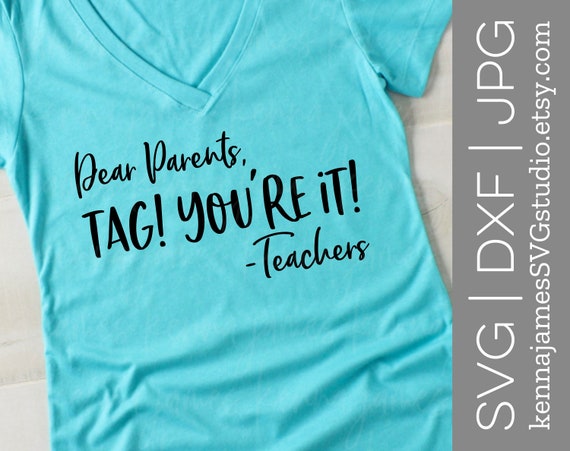 Dear Parents Tag You Re It Svg Teacher Svg End Of Etsy