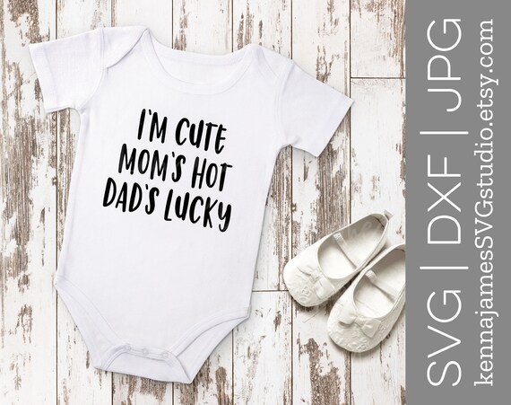 Download I M Cute Mom S Hot Dad S Lucky Svg Cute Baby Svg Etsy