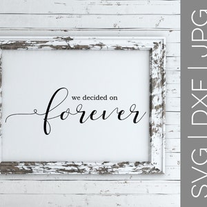 We Decided On Forever svg | Couple svg | Love svg | Wedding svg | Anniversary svg | Home svg | Farmhouse svg | SVG | DXF | JPG | cut file
