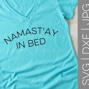 Namastay In Bed svg | Stay In Bed svg | Namaste In Bed svg | Namaste svg | Yoga svg | Nap svg | Sleep svg | SVG | DXF | JPG | cut file