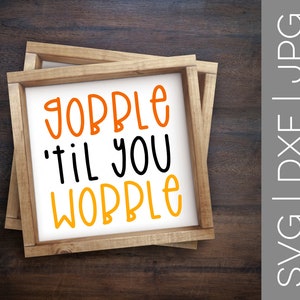 Gobble &#39;Til You Wobble svg | Thanksgiving svg | Turkey svg | Funny svg | Farmhouse svg | Home Decor | Wood Sign | SVG | DXF | JPG | cut file