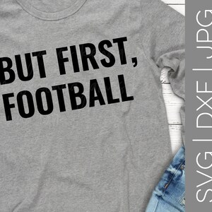 Aber erstens, Fußball Svg | Fußball Svg | Super Bowl Svg | Sport Svg | Unisex Svg | Damen | Frauen | Jungs | Männer | SVG | DXF | JPG | Ausgeschnittene Datei