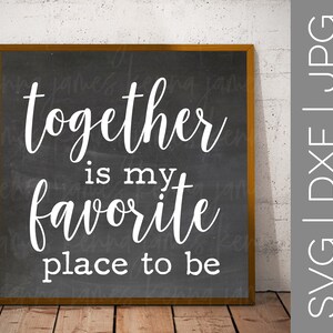 Together Is My Favorite Place To Be svg | Couple svg | Family svg | Home svg | Love svg | Farmhouse svg | SVG | DXF | JPG | cut file
