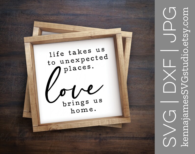 Life Takes Us To Unexpected Places Love Brings Us Home Svg Etsy