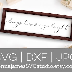 Always Kiss Me Goodnight svg | Kiss svg | Couple svg | Love svg | Bedroom svg | Farmhouse svg | Wood Sign | SVG | DXF | JPG | cut file