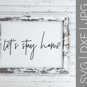 Let&#39;s Stay Home svg | Home svg | Home Sweet Home svg | Stay Awhile svg | Family svg | Love svg | Farmhouse svg | SVG | DXF | JPG | cut file