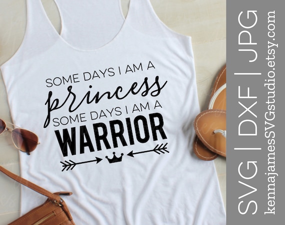 Download Some Days I Am A Princess Some Days I Am A Warrior Svg Etsy