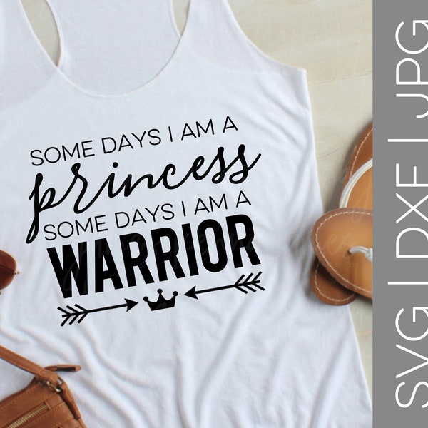 Some Days I Am A Princess Some Days I Am A Warrior svg | Princess svg | Warrior svg | Crown svg | Arrow svg | SVG | DXF | JPG | cut file