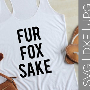Bont Fox Sake svg | Voor Fox Sake svg | Svg vloeken | Zweer svg | Shirt | Tank | Tote | Dames | Vrouwen | SVG | DXF | JPG | knippen van bestand