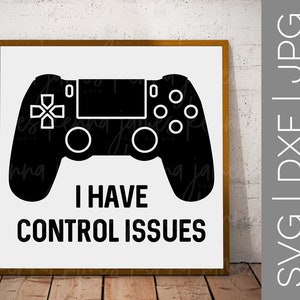 I Have Control Issues svg | Video Gamer svg | Game Controller svg | Boy svg | Teen Boy svg | Guys | Men | SVG | DXF | JPG | cut file