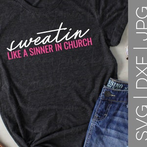 Sweatin&#39; Like A Sinner In Church svg | Sweating svg | Sweat svg | Sinner svg | Gym svg | Workout svg | SVG | DXF | JPG | cut file