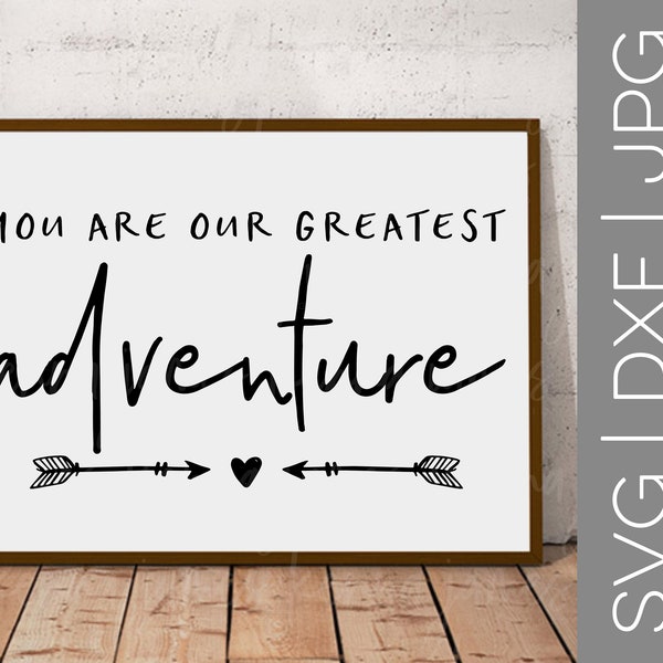 You Are Our Greatest Adventure svg | Adventure svg | Arrow svg | Baby svg | Nursery svg | Farmhouse svg | SVG | DXF | JPG | cut file