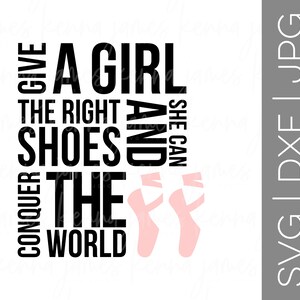 Geven een meisje het recht schoenen en ze kunnen veroveren de wereld svg | Girl Power svg | Ballet svg | Schoenpoetsen Slipper svg | SVG | DXF | JPG | knippen van bestand