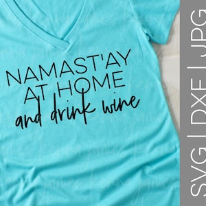Namast&#39;ay At Home And Drink Wine svg | Namast&#39;ay svg | Namastay svg | Namaste svg | Wine svg | Yoga svg | SVG | DXF | JPG | cut file