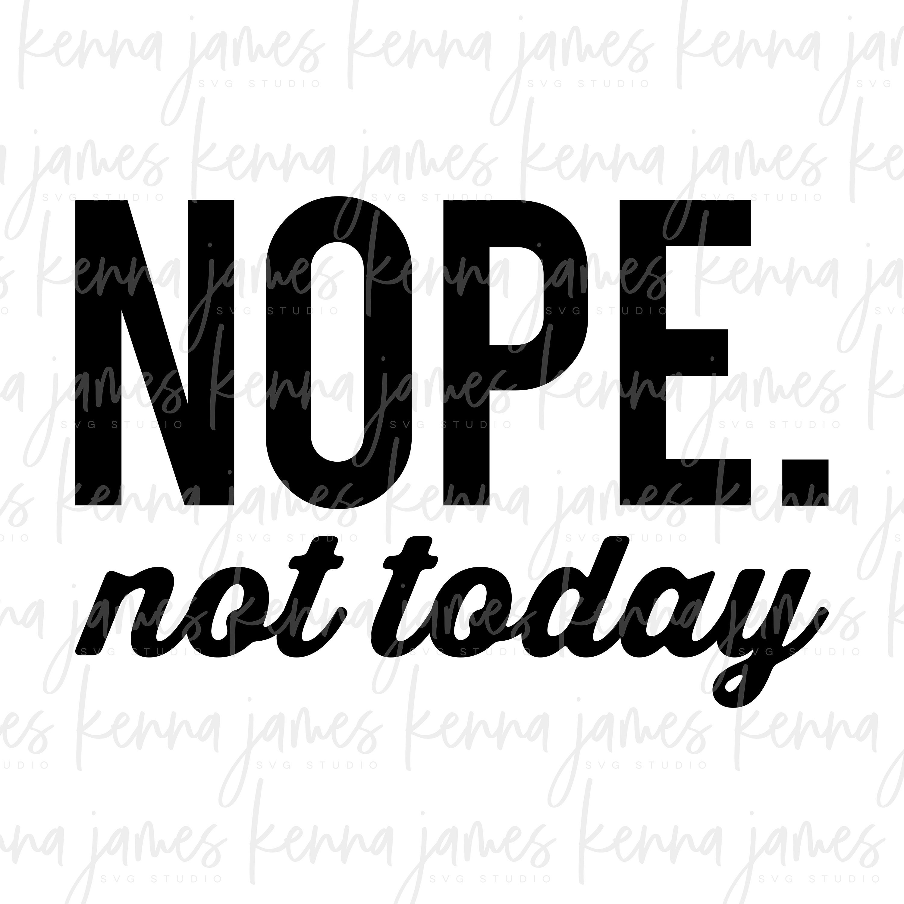 Nope Not Today Svg Nope Svg No Svg Not Today Svg SVG - Etsy