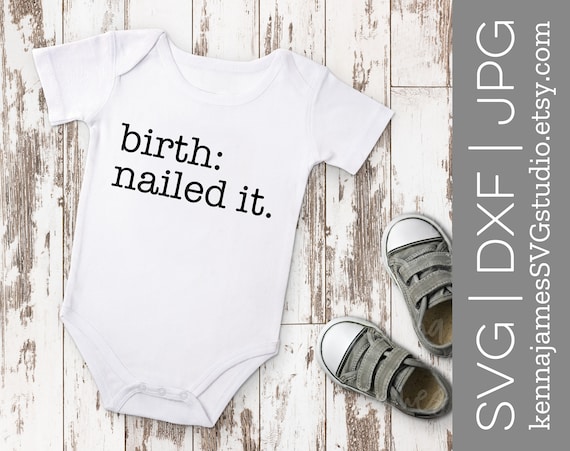 Download Birth Nailed It Svg Birth Svg Baby Svg Baby Boy Svg Etsy