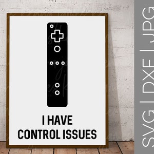 I Have Control Issues svg | Video Gamer svg | Game Controller svg | Boy svg | Teen Boy svg | Guys | Men | SVG | DXF | JPG | cut file