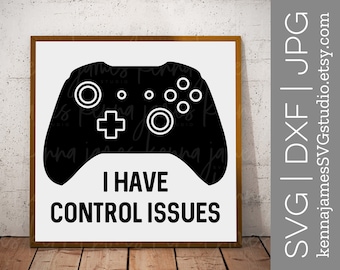 I Have Control Issues svg | Video Gamer svg | Game Controller svg | Boy svg | Teen Boy svg | Guys | Men | SVG | DXF | JPG | cut file