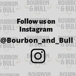 May include: A black and white image with the text "Follow us on Instagram @Bourbon_and_Bull" and an Instagram icon.