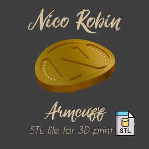 Peut inclure: Un design de manchette de bras doré avec le texte "Nico Robin" et "Armcuff". L'image comprend également le texte "Fichier STL pour impression 3D" et une icône de fichier STL. Le design est sur fond gris foncé.
